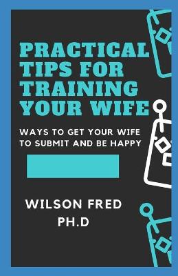 Book cover for Practical Tips For Training Your Wife