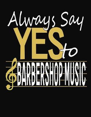 Book cover for Always Say Yes To Barbershop Music