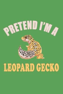 Book cover for Pretend I'm A Leopard Gecko