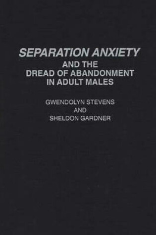 Cover of Separation Anxiety and the Dread of Abandonment in Adult Males