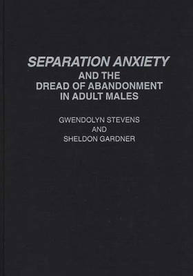 Book cover for Separation Anxiety and the Dread of Abandonment in Adult Males