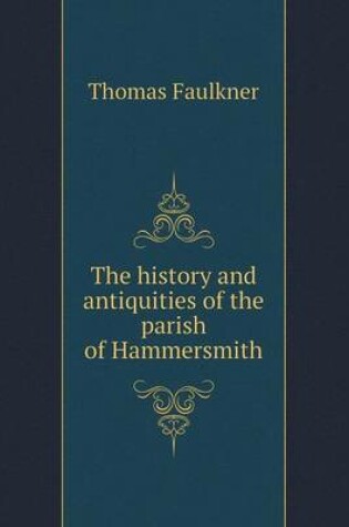 Cover of The history and antiquities of the parish of Hammersmith