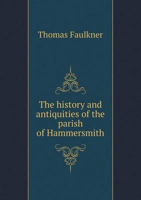 Book cover for The history and antiquities of the parish of Hammersmith