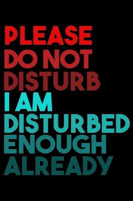 Book cover for Please Do Not Disturb I Am Distrubed Enough Already