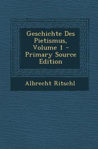 Cover of Geschichte Des Pietismus, Volume 1 - Primary Source Edition