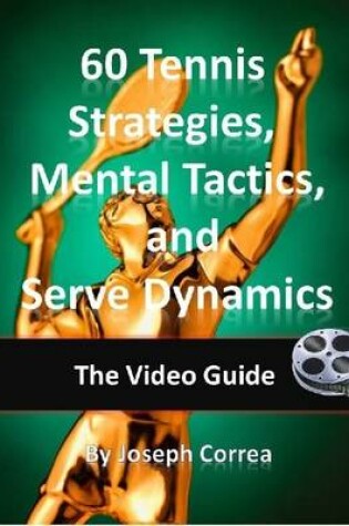 Cover of 60 Tennis Strategies and Mental Tactics: Includes Tennis Serve Dynamics Video