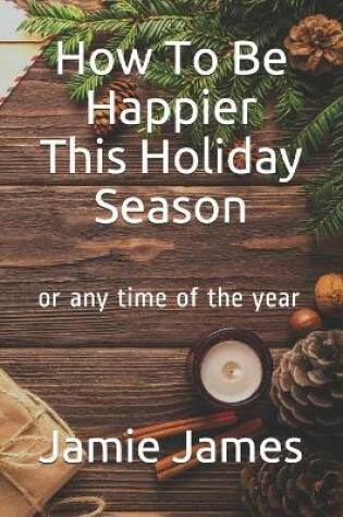 Cover of How To Be Happier This Holiday Season