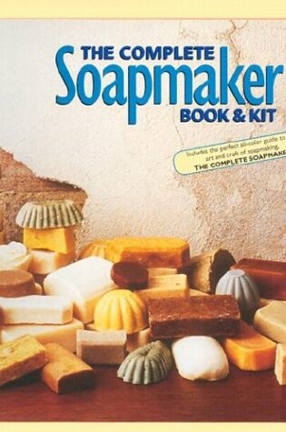 Cover of The Complete Soapkmaker Book & Kit