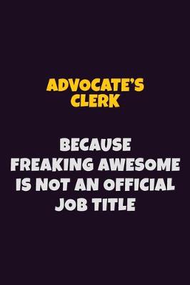 Book cover for Advocate's Clerk, Because Freaking Awesome Is Not An Official Job Title