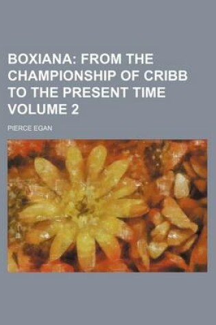Cover of Boxiana; From the Championship of Cribb to the Present Time Volume 2