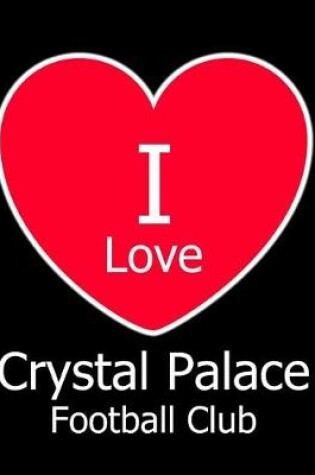 Cover of I Love Crystal Palace Football Club