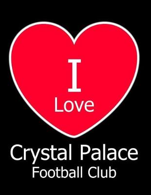 Book cover for I Love Crystal Palace Football Club