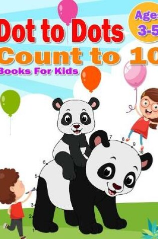 Cover of Dot to Dot Count to 10 Books For Kids Ages 3-5