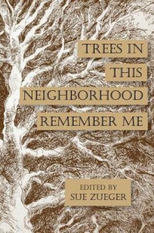 Cover of Trees in this Neighborhood Remember Me