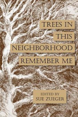 Cover of Trees in this Neighborhood Remember Me