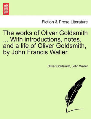 Book cover for The Works of Oliver Goldsmith ... with Introductions, Notes, and a Life of Oliver Goldsmith, by John Francis Waller.