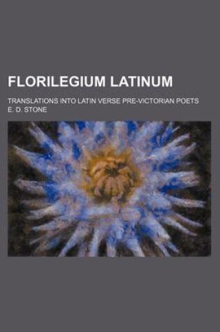 Cover of Florilegium Latinum; Translations Into Latin Verse Pre-Victorian Poets