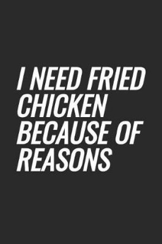 Cover of I Need Fried Chicken Because Of Reasons