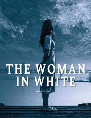 Book cover for The Woman in White by Wilkie Collins