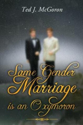 Cover of Same Gender Marriage Is an Oxymoron