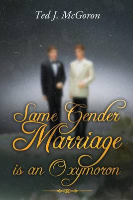 Book cover for Same Gender Marriage Is an Oxymoron