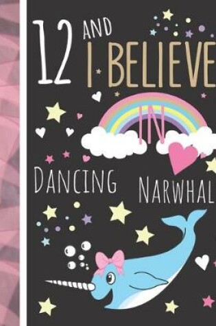 Cover of 12 And I Believe In Dancing Narwhals