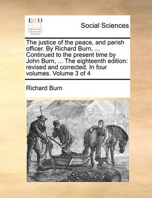 Book cover for The justice of the peace, and parish officer. By Richard Burn, ... Continued to the present time by John Burn, ... The eighteenth edition