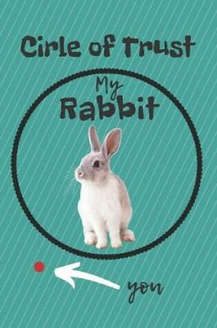Cover of Circle of Trust My Rabbit Blank Lined Notebook Journal