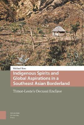 Book cover for Indigenous Spirits and Global Aspirations in a Southeast Asian Borderland