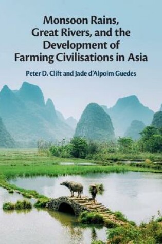 Cover of Monsoon Rains, Great Rivers and the Development of Farming Civilisations in Asia