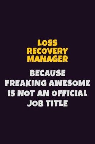 Cover of Loss Recovery Manager, Because Freaking Awesome Is Not An Official Job Title