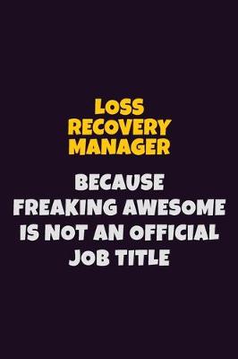 Book cover for Loss Recovery Manager, Because Freaking Awesome Is Not An Official Job Title