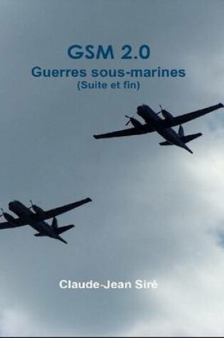 Cover of G.S.M. 2.0 - Guerres sous marines, Suite et fin