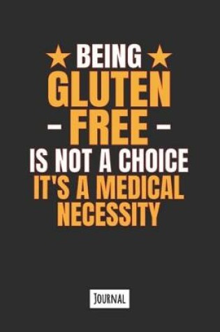 Cover of Being Gluten Free Is Not A Choice It's A Medical Necessity