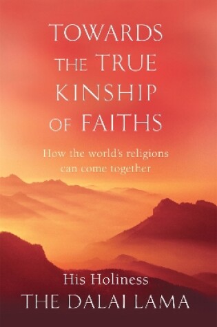 Cover of Towards The True Kinship Of Faiths