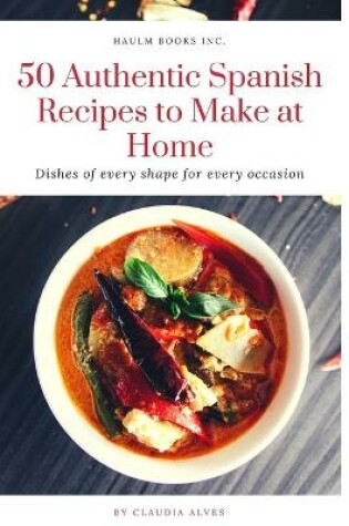 Cover of 50 Authentic Spanish Recipes to Make at Home