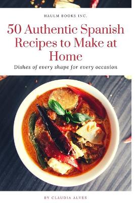 Book cover for 50 Authentic Spanish Recipes to Make at Home