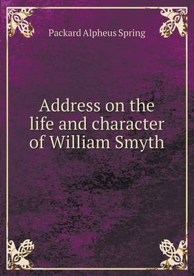 Book cover for Address on the life and character of William Smyth