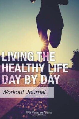 Cover of Living the Healthy Life Day by Day Workout Journal
