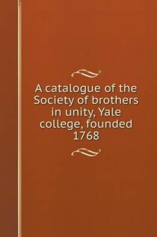 Cover of A Catalogue of the Society of Brothers in Unity, Yale College, Founded 1768