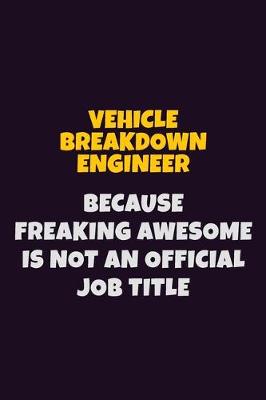 Book cover for Vehicle Breakdown Engineer, Because Freaking Awesome Is Not An Official Job Title