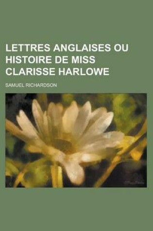 Cover of Lettres Anglaises Ou Histoire de Miss Clarisse Harlowe