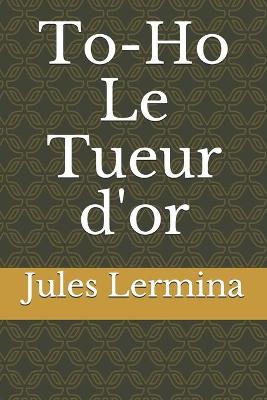 Book cover for To-Ho Le Tueur d'or