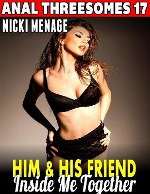 Book cover for Him & His Friend Inside Me Together : Anal Threesomes 17