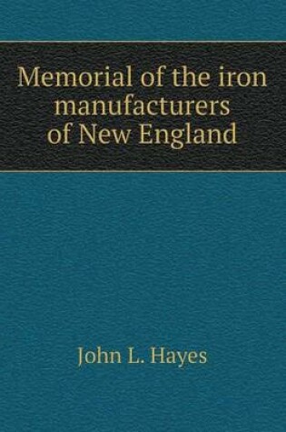 Cover of Memorial of the iron manufacturers of New England