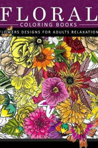 Cover of Floral Coloring Books Flower Designs for Adults Relaxation