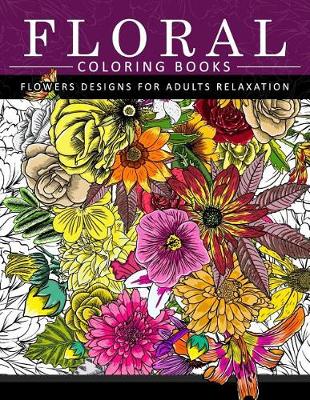 Book cover for Floral Coloring Books Flower Designs for Adults Relaxation