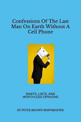 Cover of Confessions of the Last Man on Earth Without a Cell Phone