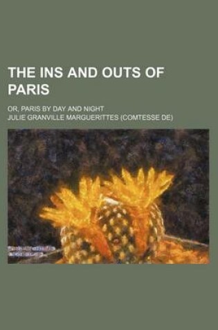 Cover of The Ins and Outs of Paris; Or, Paris by Day and Night