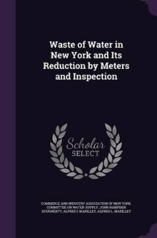 Cover of Waste of Water in New York and Its Reduction by Meters and Inspection